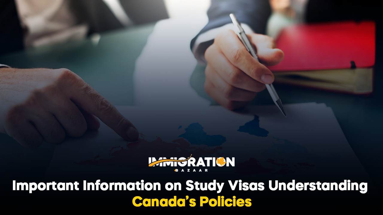 Important Information On Study Visas: Understanding Canada’s Policies