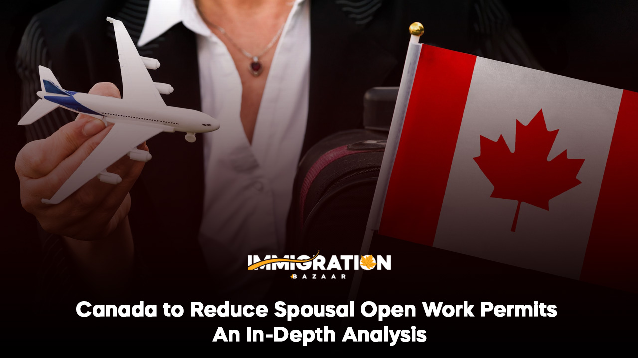 Canada To Reduce Spousal Open Work Permits: An In-Depth Analysis